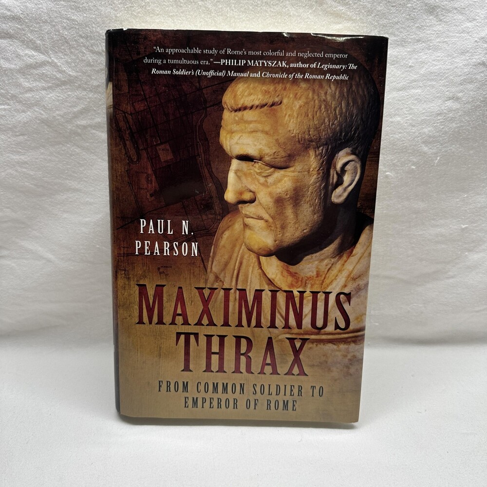 Maximinus Thrax Paul N Pearson From Common Soldier To Emperor Rome Hardcover
